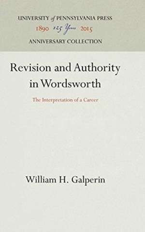 Revision and Authority in Wordsworth – The Interpretation of a Career de William H. Galperin