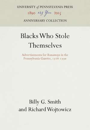 Blacks Who Stole Themselves – Advertisements for Runaways in the Pennsylvania Gazette, 1728–179 de Billy G. Smith