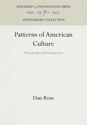 Patterns of American Culture – Ethnography and Estrangement de Dan Rose