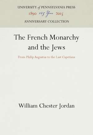 The French Monarchy and the Jews – From Philip Augustus to the Last Capetians de William Chester Jordan