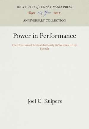 Power in Performance – The Creation of Textual Authority in Weyewa Ritual Speech de Joel C. Kuipers