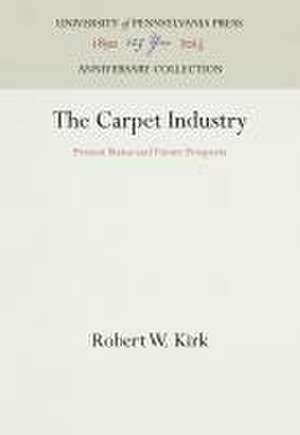 The Carpet Industry – Present Status and Future Prospects de Robert W. Kirk