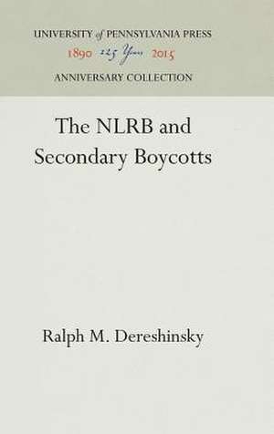 The NLRB and Secondary Boycotts de Ralph M. Dereshinsky