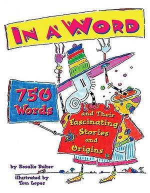 In a Word: 750 Words and Their Fascinating Stories and Origins de Rosalie Baker