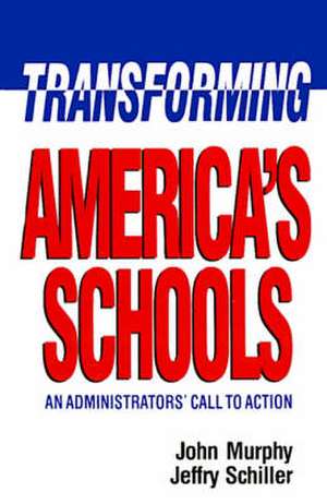 Transforming America's Schools: An Administrators' Call to Action de John Murphy