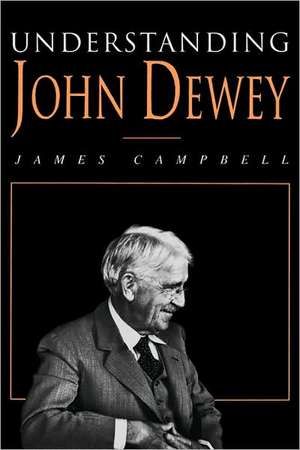 Understanding John Dewey: Nature and Cooperative Intelligence de James Campbell