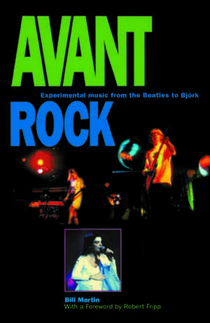 Avant Rock: Experimental Music from the Beatles to Bjork de Paul R. Martin