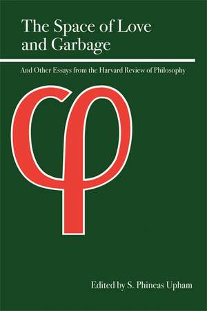 The Space of Love and Garbage: And Other Essays from the Harvard Review of Philosophy de S. Phineas Upham