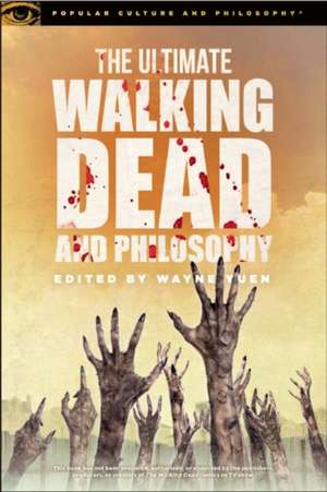 The Ultimate Walking Dead and Philosophy de Wayne Yuen