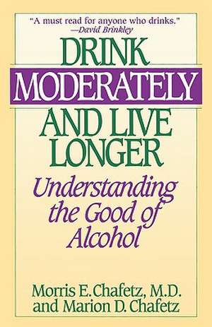 Drink Moderately and Live Longer de Morris E. Chafetz