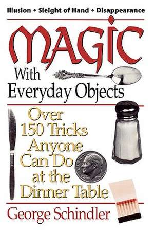 Magic with Everyday Objects de George Schindler