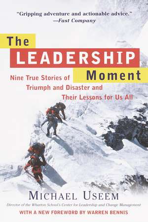 The Leadership Moment: Nine True Stories of Triumph and Disaster and Their Lessons for Us All de Michael Useem