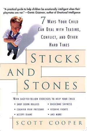 Sticks and Stones: 7 Ways Your Child Can Deal with Teasing, Conflict, and Other Hard Times de Scott Cooper