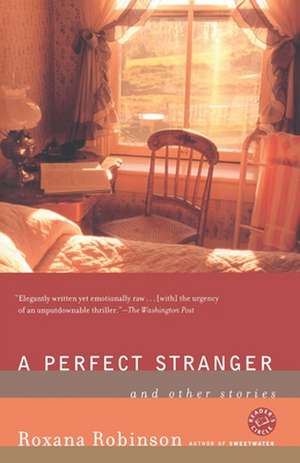 A Perfect Stranger: And Other Stories de Roxana Robinson