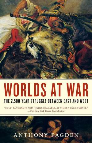 Worlds at War: The 2,500-Year Struggle Between East and West de Anthony Pagden