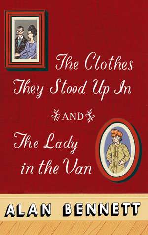 The Clothes They Stood Up in and the Lady and the Van de Alan Bennett