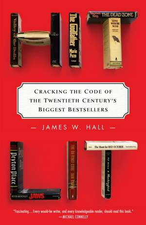 Hit Lit: Cracking the Code of the Twentieth Century's Biggest Bestsellers de James W. Hall