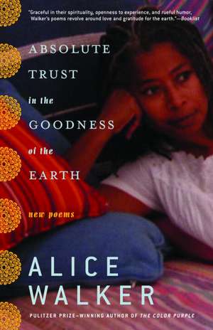 Absolute Trust in the Goodness of the Earth: New Poems de Alice Walker