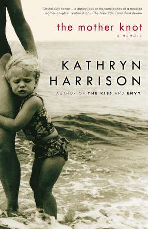 The Mother Knot: A Memoir de Kathryn Harrison