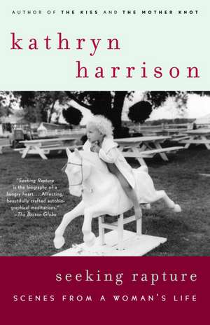 Seeking Rapture: Scenes from a Woman's Life de Kathryn Harrison