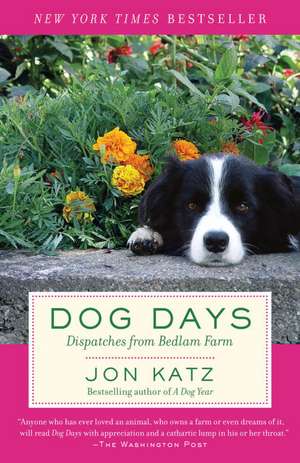 Dog Days: Dispatches from Bedlam Farm de Jon Katz