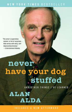 Never Have Your Dog Stuffed: And Other Things I've Learned de Alan Alda