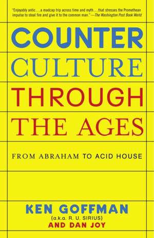 Counterculture Through The Ages: From Abraham to Acid House de Ken Goffman