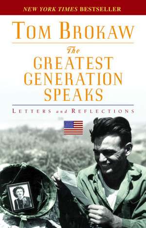 The Greatest Generation Speaks: Letters and Reflections de Tom Brokaw