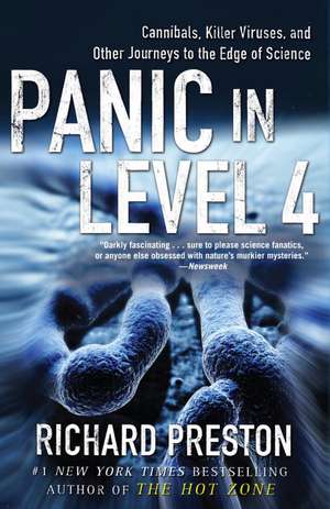 Panic in Level 4: Cannibals, Killer Viruses, and Other Journeys to the Edge of Science de Richard Preston