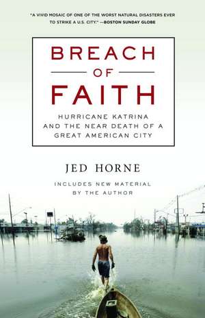 Breach of Faith: Hurricane Katrina and the Near Death of a Great American City de Jed Horne