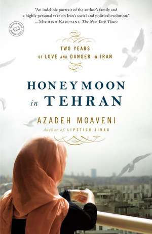 Honeymoon in Tehran: Two Years of Love and Danger in Iran de Azadeh Moaveni