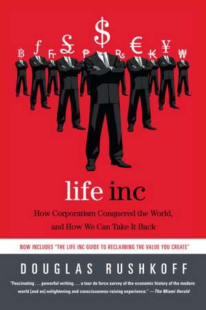 Life Inc: How Corporatism Conquered the World, and How We Can Take It Back de Douglas Rushkoff