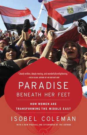 Paradise Beneath Her Feet: How Women Are Transforming the Middle East de Isobel Coleman