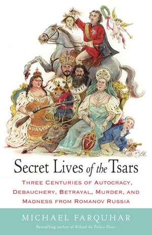 Secret Lives of the Tsars de Michael Farquhar