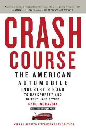 Crash Course: The American Automobile Industry's Road to Bankruptcy and Bailout--And Beyond de Paul Ingrassia