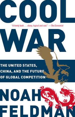 Cool War: The United States, China, and the Future of Global Competition de Noah Feldman