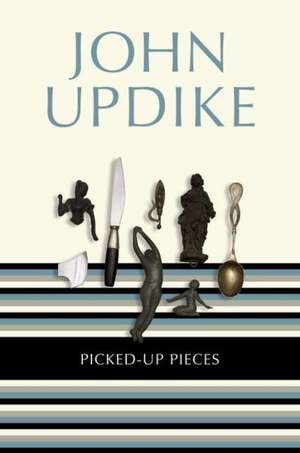 Picked-Up Pieces: Essays de John Updike