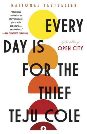 Every Day Is for the Thief: Fiction de Teju Cole