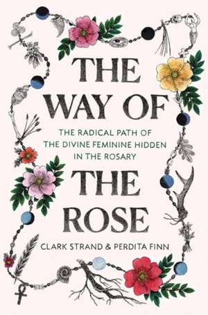 The Way of the Rose de Clark Strand