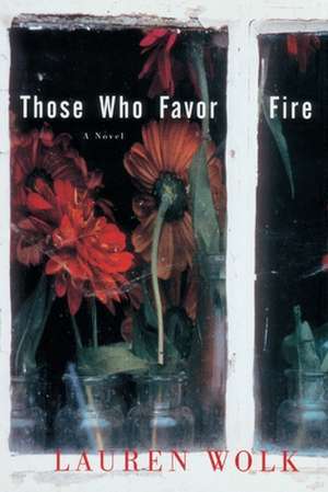 Those Who Favor Fire de Lauren Wolk