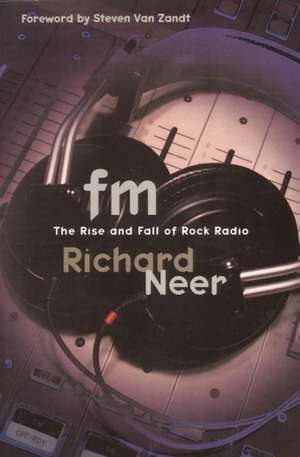 FM: The Rise and Fall of Rock Radio de Richard Neer