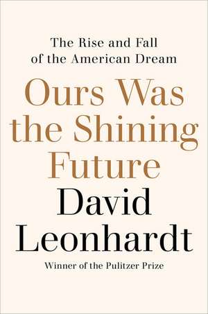 Ours Was the Shining Future de David Leonhardt