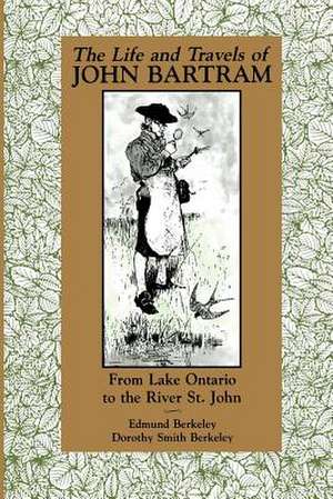 The Life and Travels of John Bartram: From Lake Ontario to the River St. John de Edmund Berkley