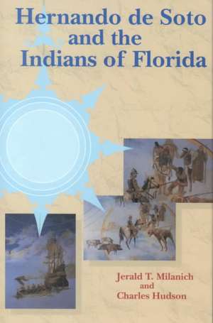 Hernando de Soto and the Indians of Florida de Jerald T. Milanich