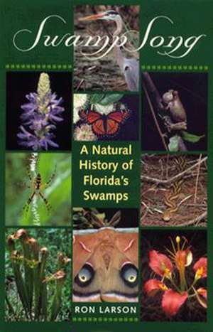 Swamp Song: A Natural History of Florida's Swamps de Ron Larson