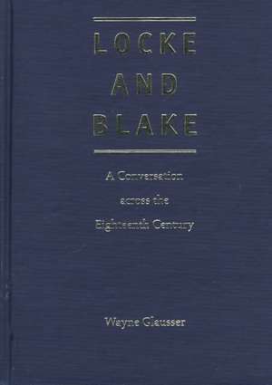 Locke and Blake: A Conversation Across the Eighteenth Century de Wayne Glausser