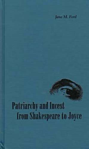 Patriarchy and Incest from Shakespeare to Joyce de Jane M. Ford