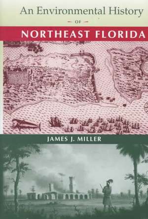 An Environmental History of Northeast Florida de James J. Miller