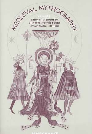 Medieval Mythography, Volume 2: From the School of Chartres to the Court at Avignon, 1177-1350 de Jane Chance