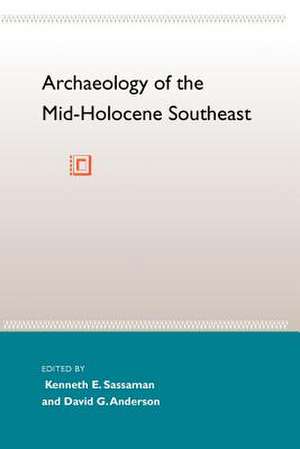 Archaeology of the Mid-Holocene Southeast de Kenneth E. Sassaman